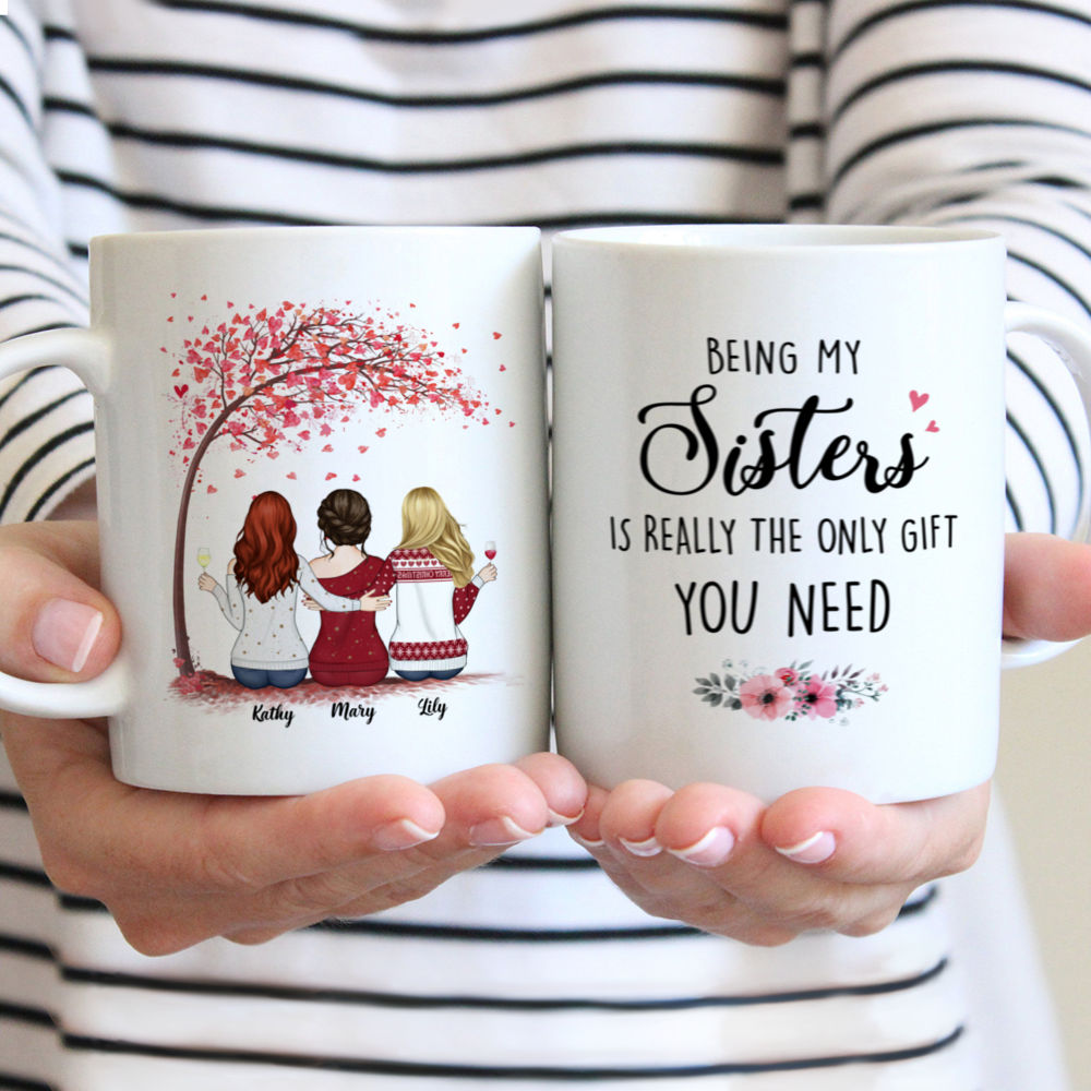 Up to 6 Sisters - Being My Sister Is Really The Only Gift You Need - Love - Personalized Mug