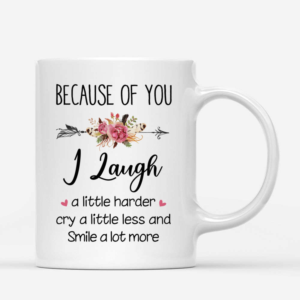 Personalized Mug - Boho Hippie Bohemian Girls - Because Of You I Laugh A Little Harder Cry A Little Less And Smile A Lot More_2