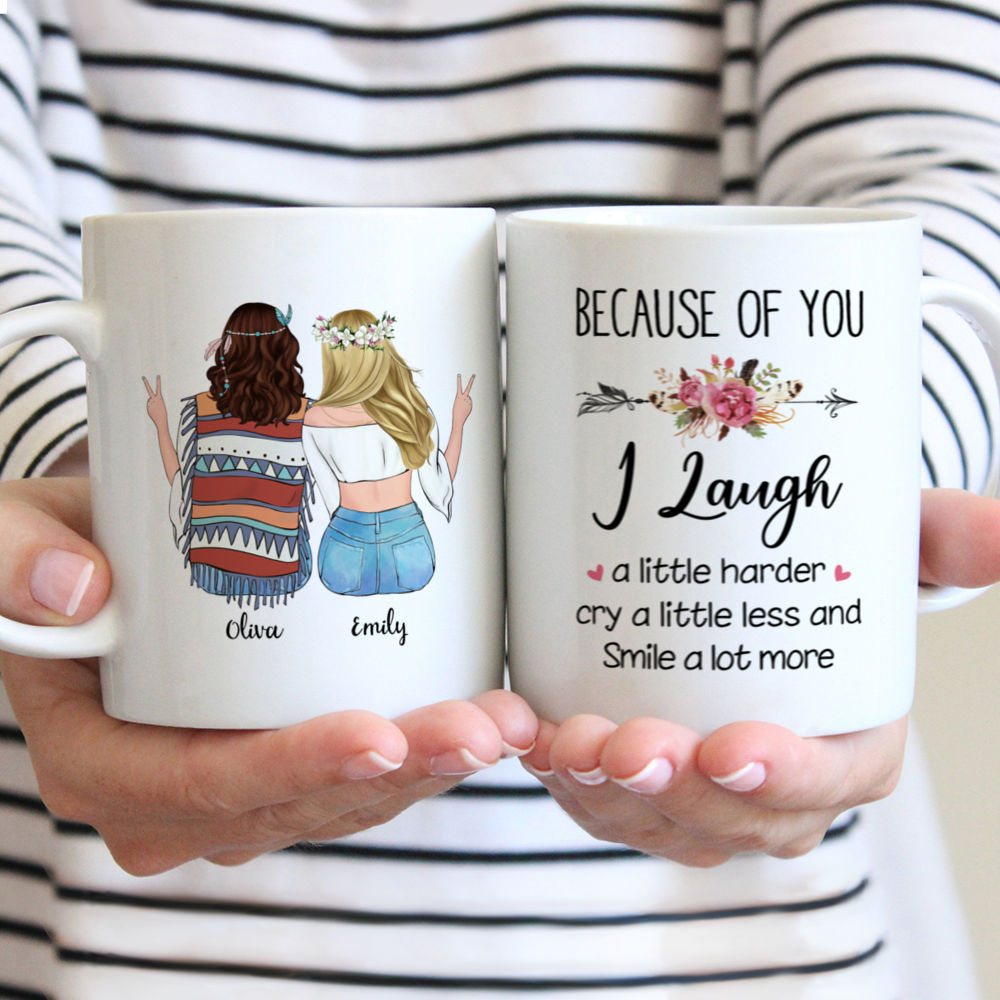 Personalized Mug - Boho Hippie Bohemian Girls - Because Of You I Laugh A Little Harder Cry A Little Less And Smile A Lot More