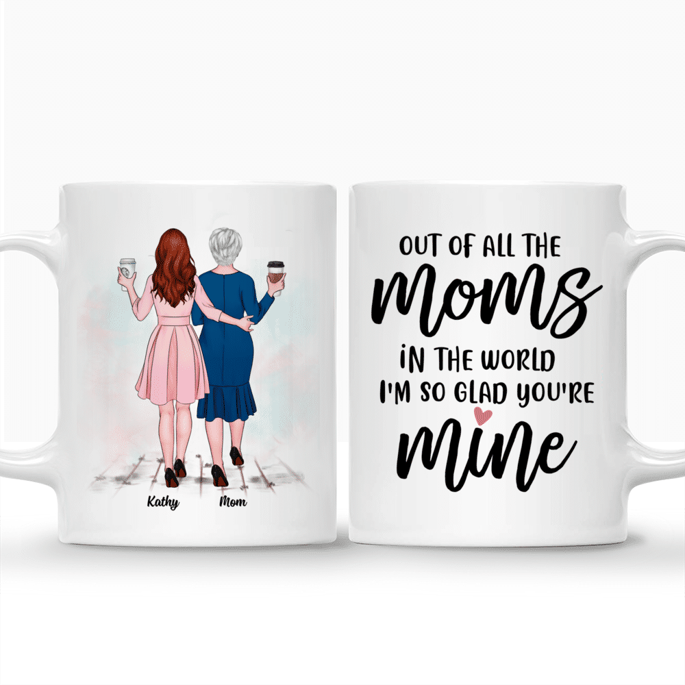 Personalized Mug - Mother & Daughter - Out of all the moms in the world Im so glad you are mine (N)_3