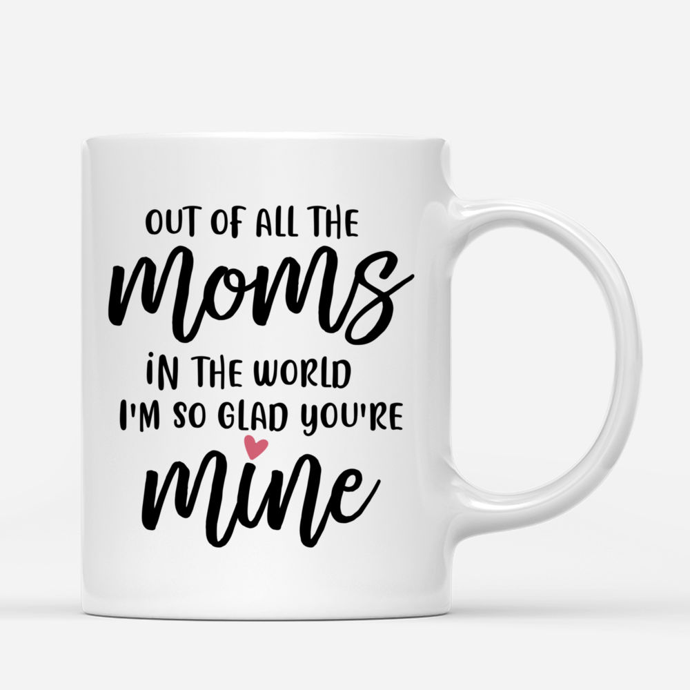 Personalized Mug - Mother & Daughter - Out of all the moms in the world Im so glad you are mine (N)_2