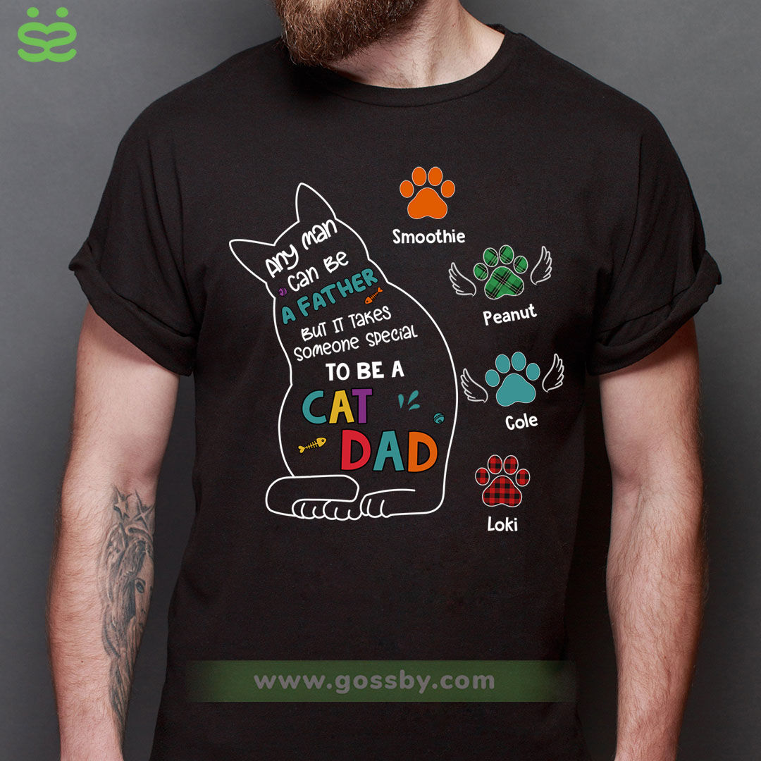 Personalized Shirt - Cat Shirt 4137B - Any Man Can Be A Father But It Takes Someone Special To Be A Cat Dad_1