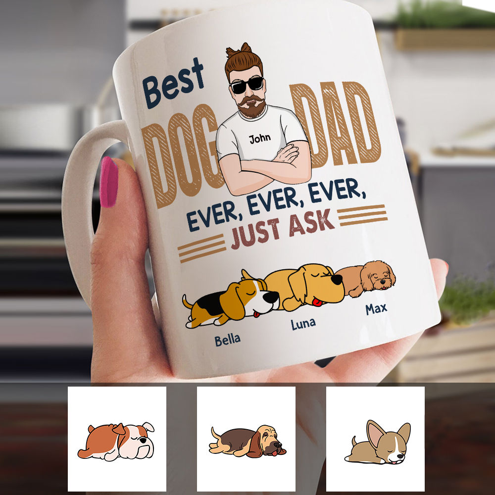 Personalized Mug - Family Mug - Best Dog Dad Ever Ever Ever Just Ask