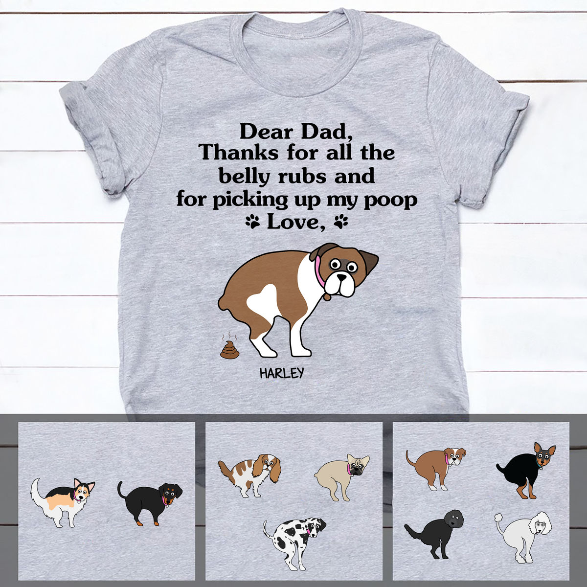 Personalized Shirt - Pooping Dog - Dear Dad, thanks for all the belly rubs and for picking up my poop