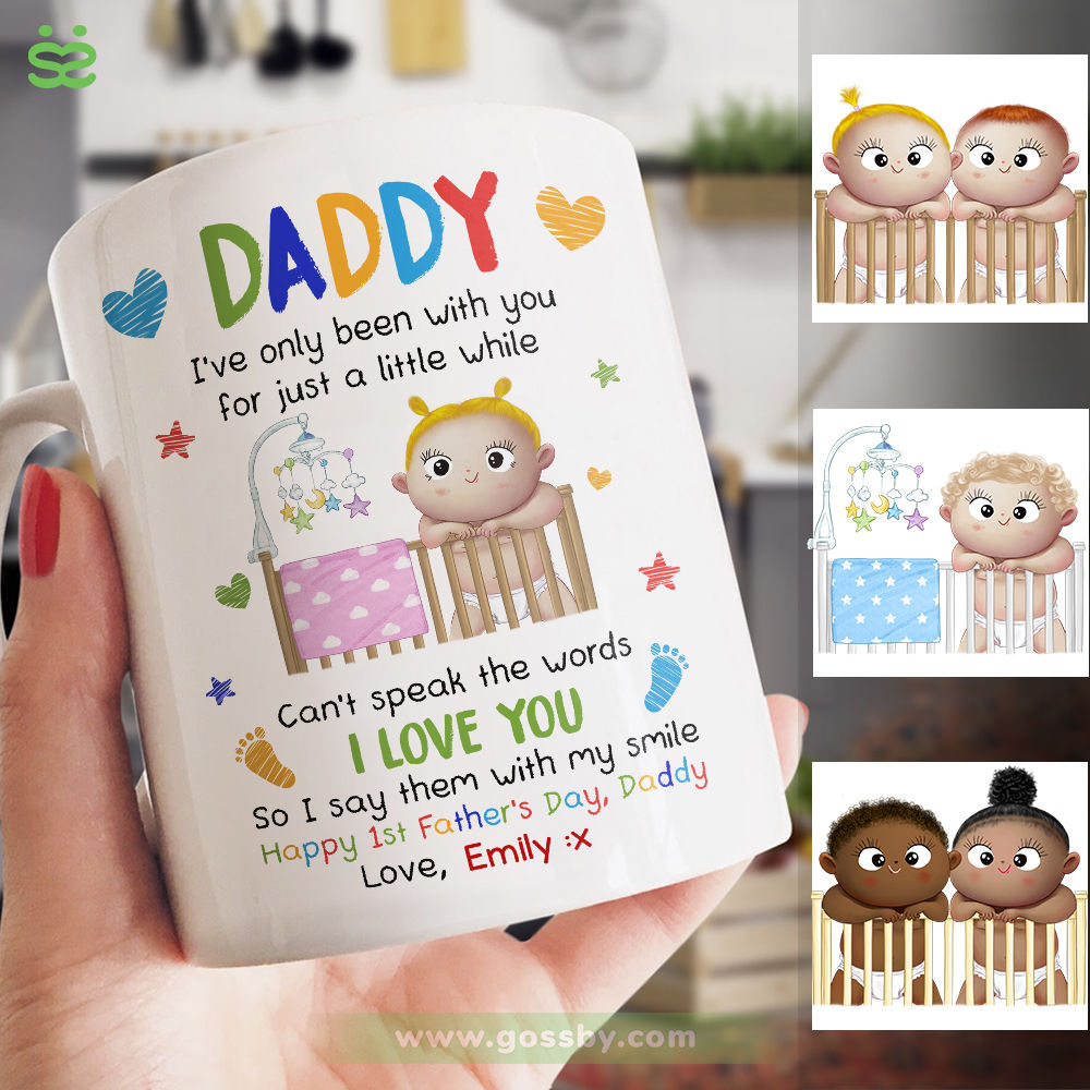 Personalized Mug - First Father's Day - Daddy, I've been with you for just a little while. Can't speak the words I love you. So I say them with my smile.