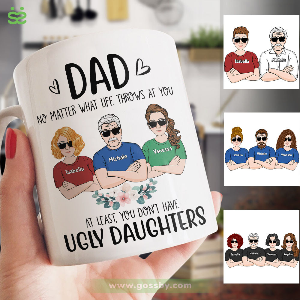 Personalized Mug - Father's Day - Dad, No Matter What Life Throws At You At Least You Don't Have Ugly Daughters