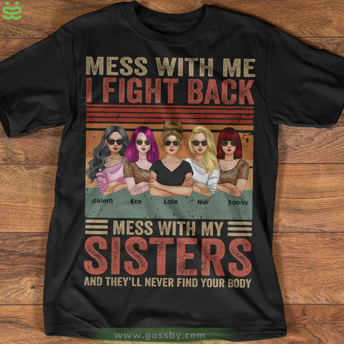 Personalized Shirt - Sisters - Mess With Me I Fight Back Mess With My Sisters They'll Never Find Your Body_1