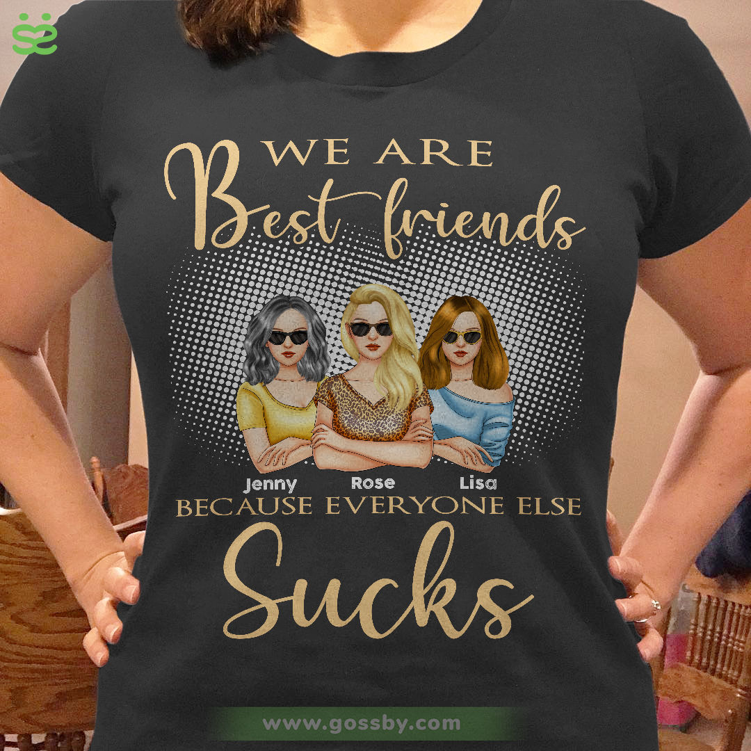 Personalized Shirt - Friends - We Are Best Friends Because Everyone Else Sucks