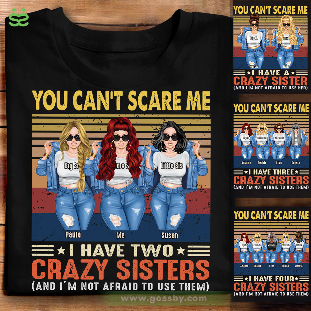 Personalized Shirt - Up to 5 Sisters - You Can't Scare Me - I Have Two Crazy Sisters and i'm not afraid to use them (B)