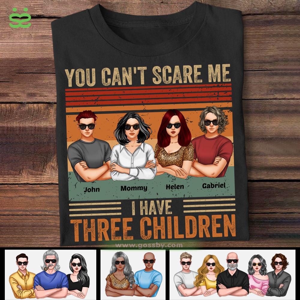 Personalized Shirt - Family - You Can't Scare Me I Have Three Children - Mother's Day Gift For Mom, Gift For Daughters, Mother