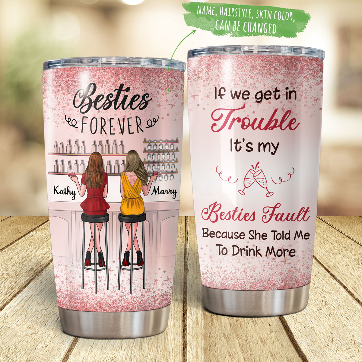 Personalized Tumbler - Drink Time Tumbler - If We Get in Trouble It's My Besties Fault Because She Told Me To Drink More