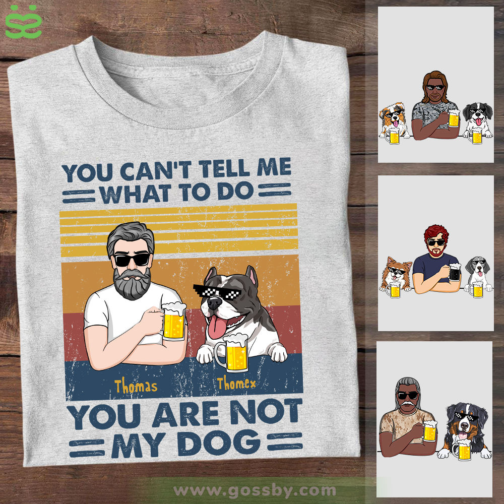 Personalized Shirt - Beer Dog Dad - You Can't Tell Me What To Do You Are Not My Dog