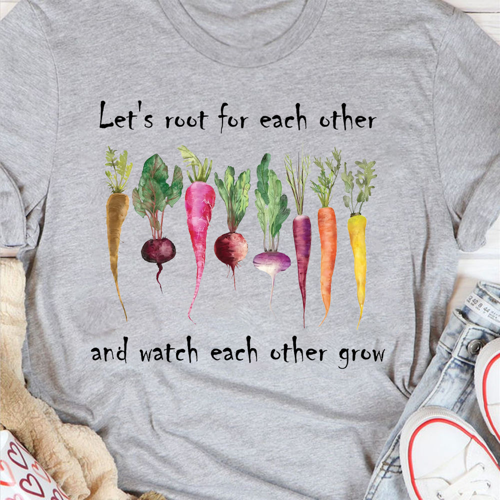 Shirt - Mother's Day 2024 - Gardeners - Let's root for each other and watch each other grow