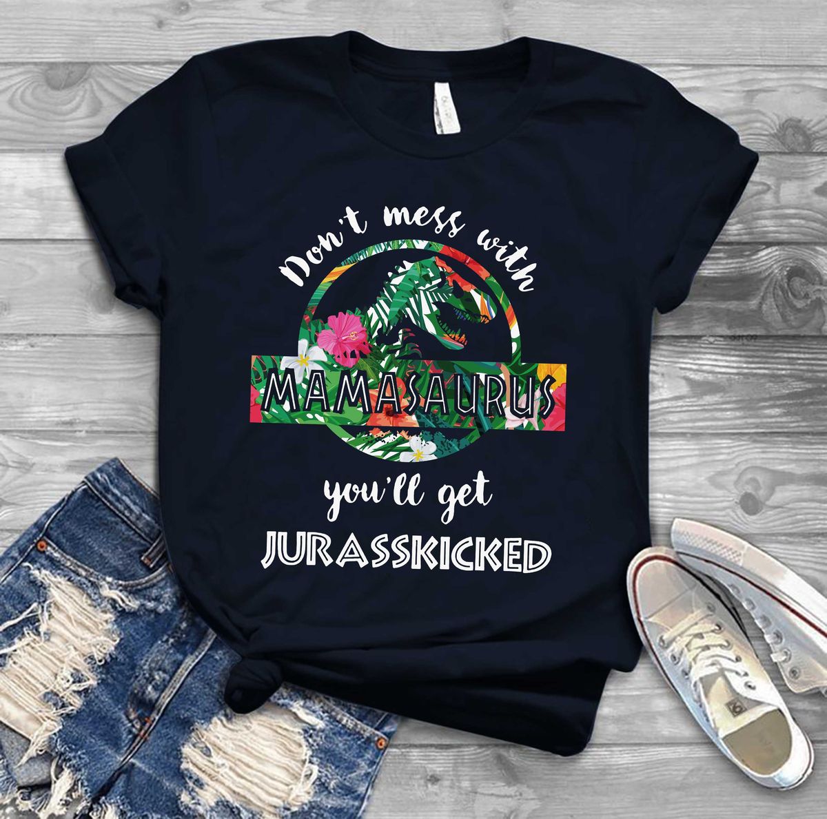 Don't Mess With Mamasaurus T Rex Mothers Day T-Shirt Don't Mess With Mamasaurus T Rex Mothers Day T-Shirt