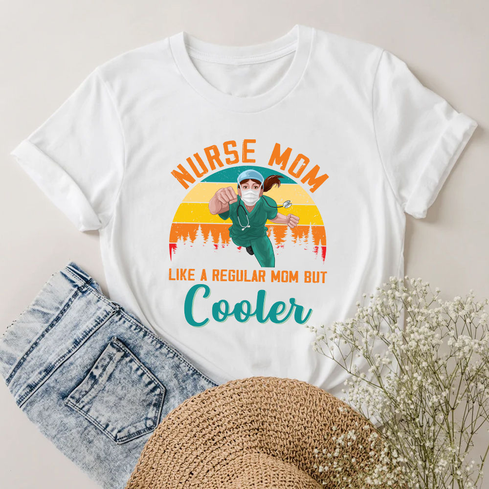 Just A Mom Who Raised A Nurse Shirts Mothers Day Gift Funny Just A Mom Who Raised A Nurse Shirts Mothers Day Gift Funny