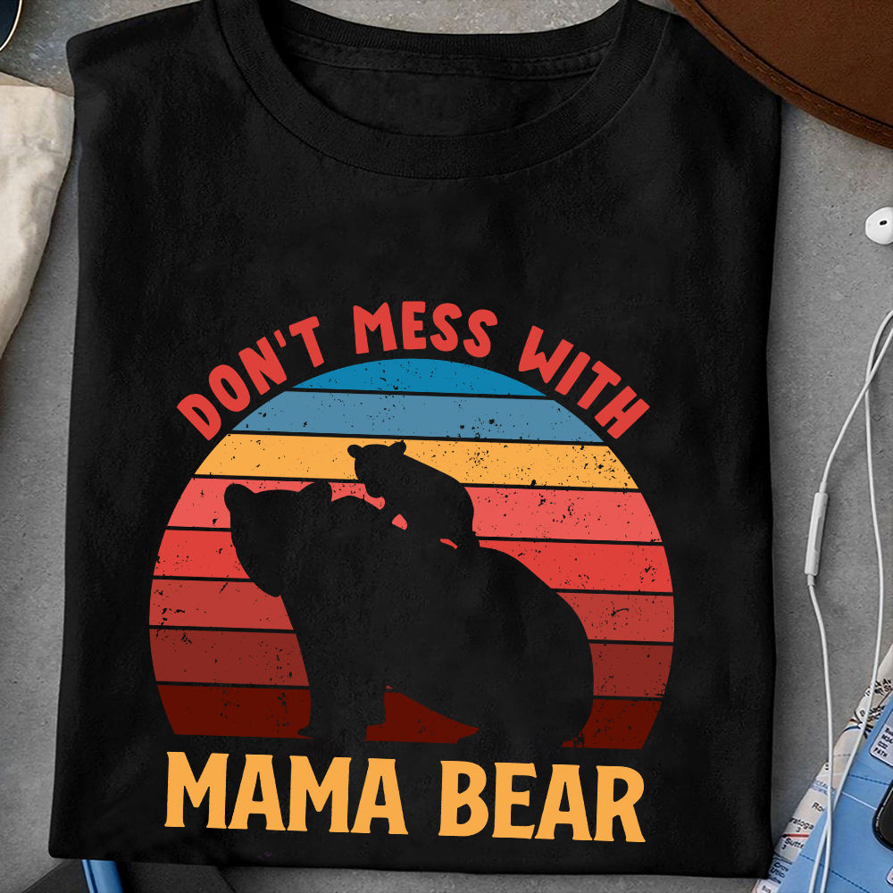 Don't Mess With Mama Bear - Personalized T-Shirt/ Hoodie - Best