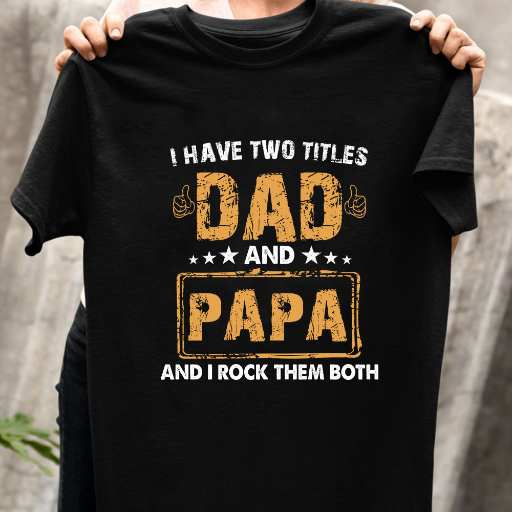 Father's Day 2023 - Personalized I Have Two Titles Dad And Papa And I Rock Them Both Shirt, Grandpa Daddy Shirt, New Grandpa Shirt Gift 28571