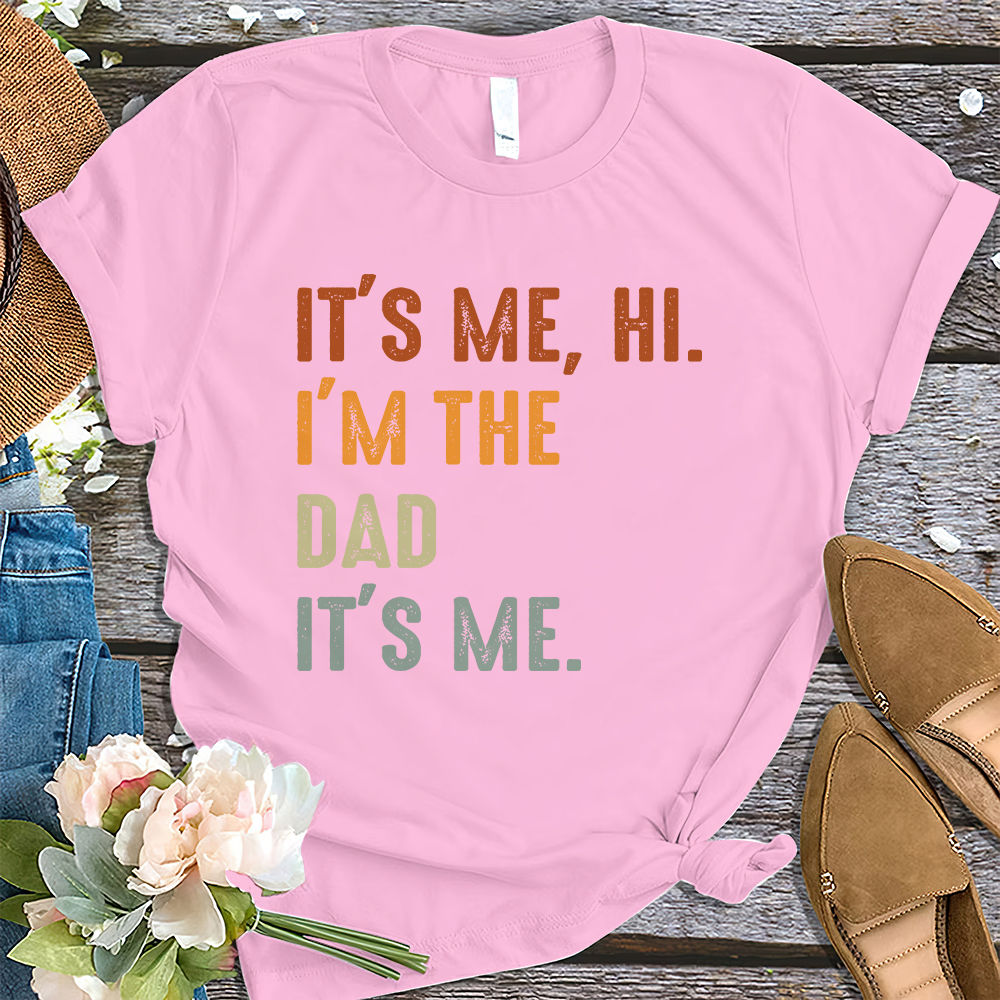 Father's Day Funny Dad, It's Me Hi I'm the Dad T shirt, Father's Day