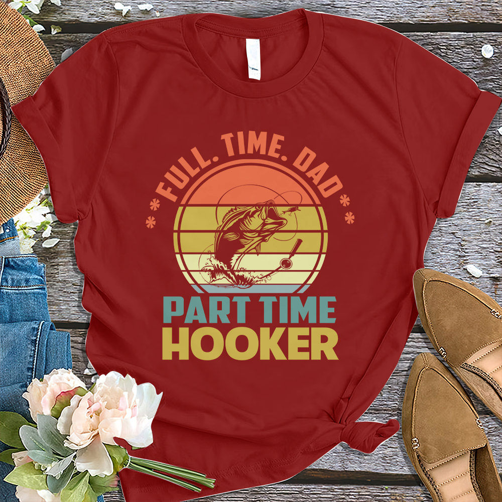 Part Time Hooker Shirt Fishing Lovers Or Fisherman Gift T-Shirt