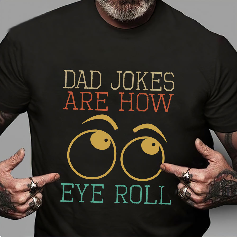 Father's day Shirt - Dad Jokes Are How Eye Roll Funny Gift For Dad Fathers  Day Shirt Funny Dad Shirt, Gift for Dad, Gift for Husband 30381