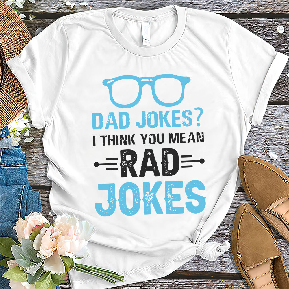 father's day shirt - Dad Jokes You Mean Rad Jokes Shirt, Dad Jokes