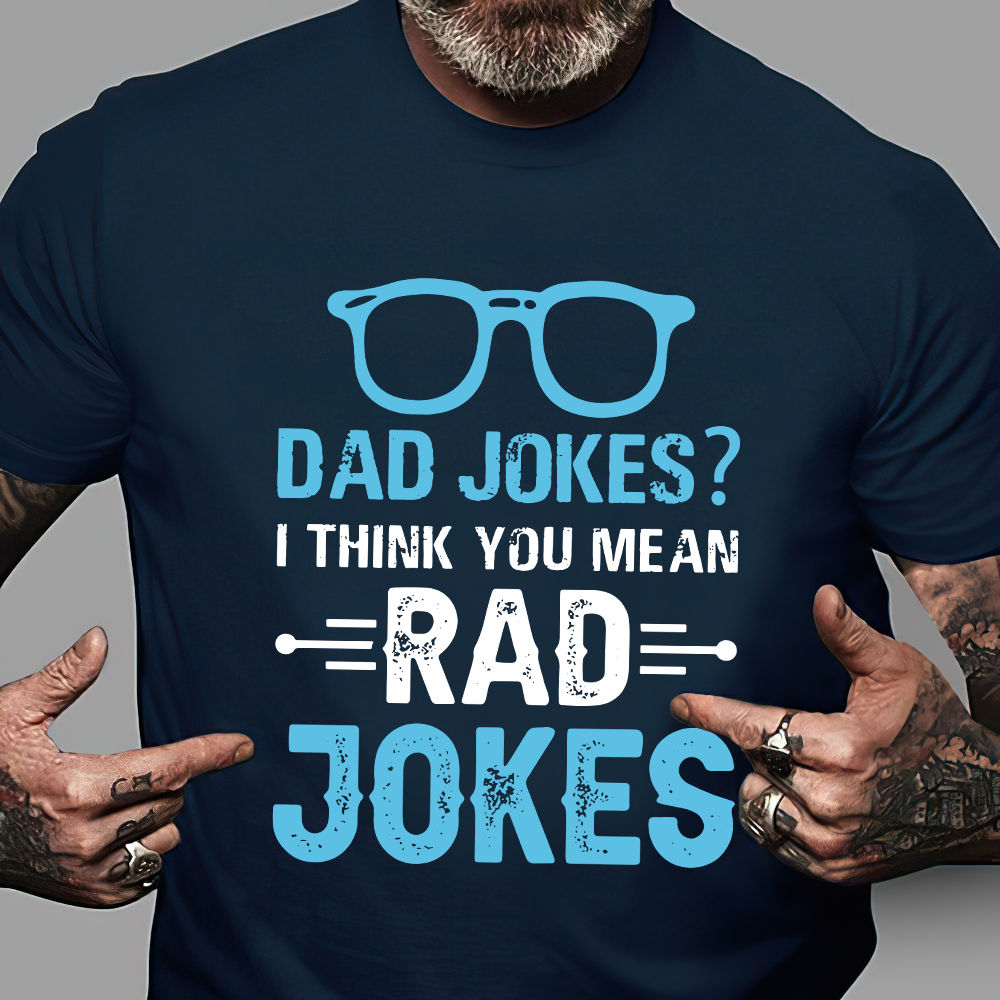 father's day shirt - Dad Jokes You Mean Rad Jokes Shirt, Dad Jokes shirt,  Fathers Day shirt, Best Dad Ever shirt, Funny Father shirt, Gift For Husband,  Father Jokes shirt 30922