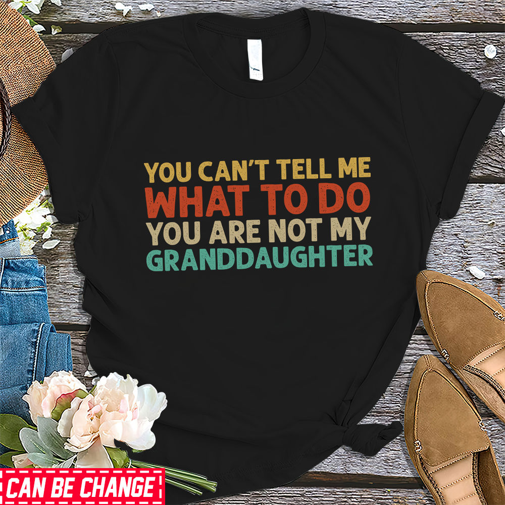 Personalized Father's day shirt - You Cant Tell Me What To Do You Are Not  My Granddaughter Shirt, Funny Grandpa T-Shirt, Grandfather Shirt, Gifts for  Grandpa from Granddaughter 31336