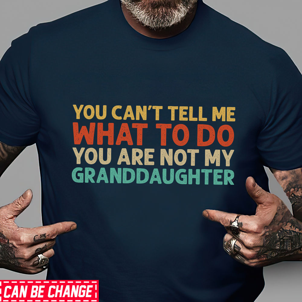 Personalized Classic Tee Black S - Personalized Father's Day Shirt - You Cant Tell Me What to Do You Are Not My Granddaughter Shirt, Funny Grandpa T