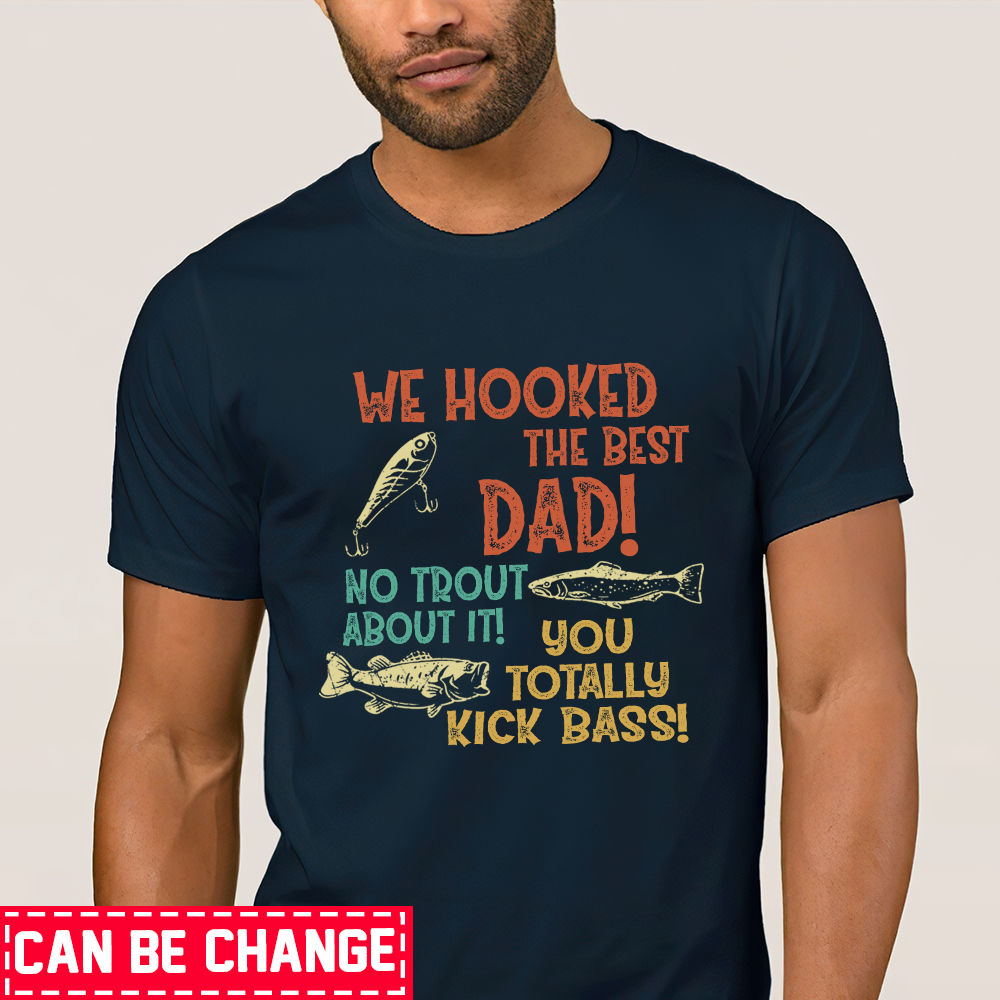 Personalized Father's day shirt - Personalized Fishing Custom T Shirt, We  Hooked The Best Dad No Trout About It Shirt, Best Gift Ever, Gift For Him