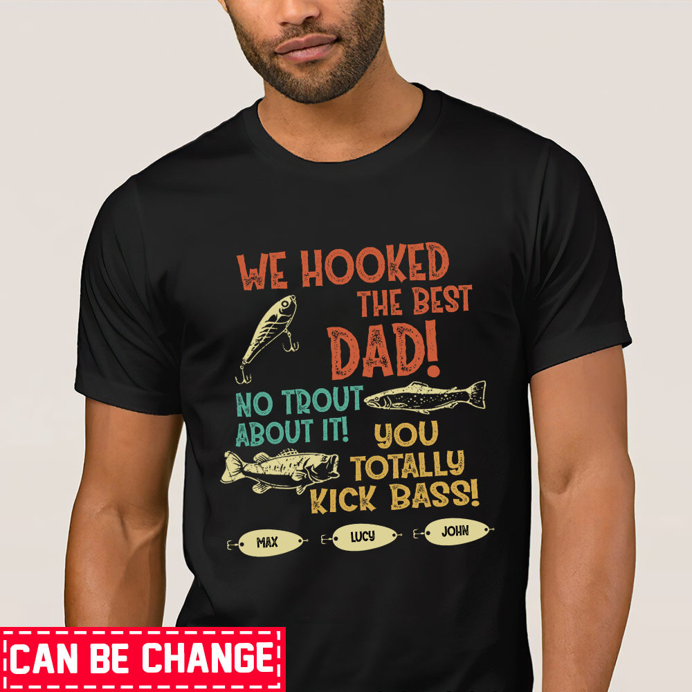 Personalized Father's day shirt - Personalized Fishing Custom T Shirt, We  Hooked The Best Dad No Trout About It Shirt, Best Gift Ever, Gift For Him