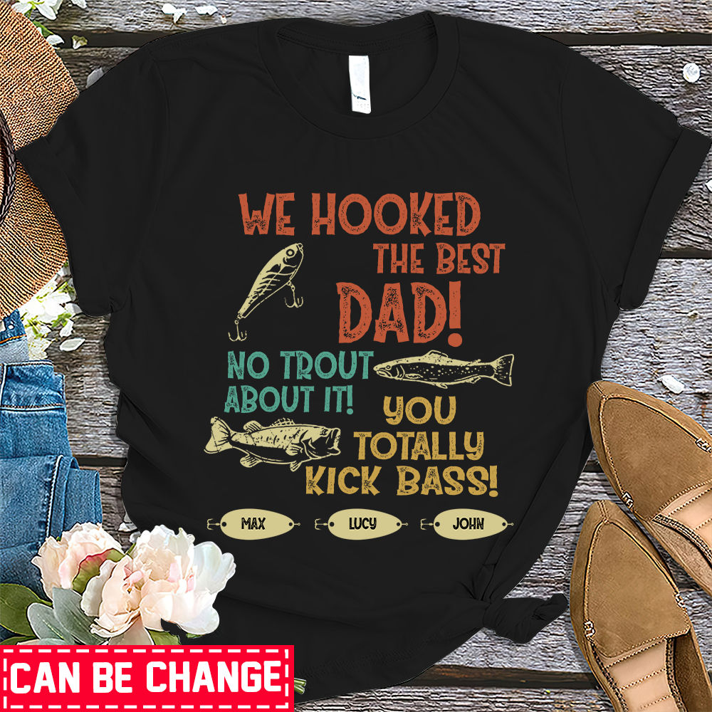 Fishing Custom T Shirt We Hooked The Best Dad No Trout About It Personalized Gift