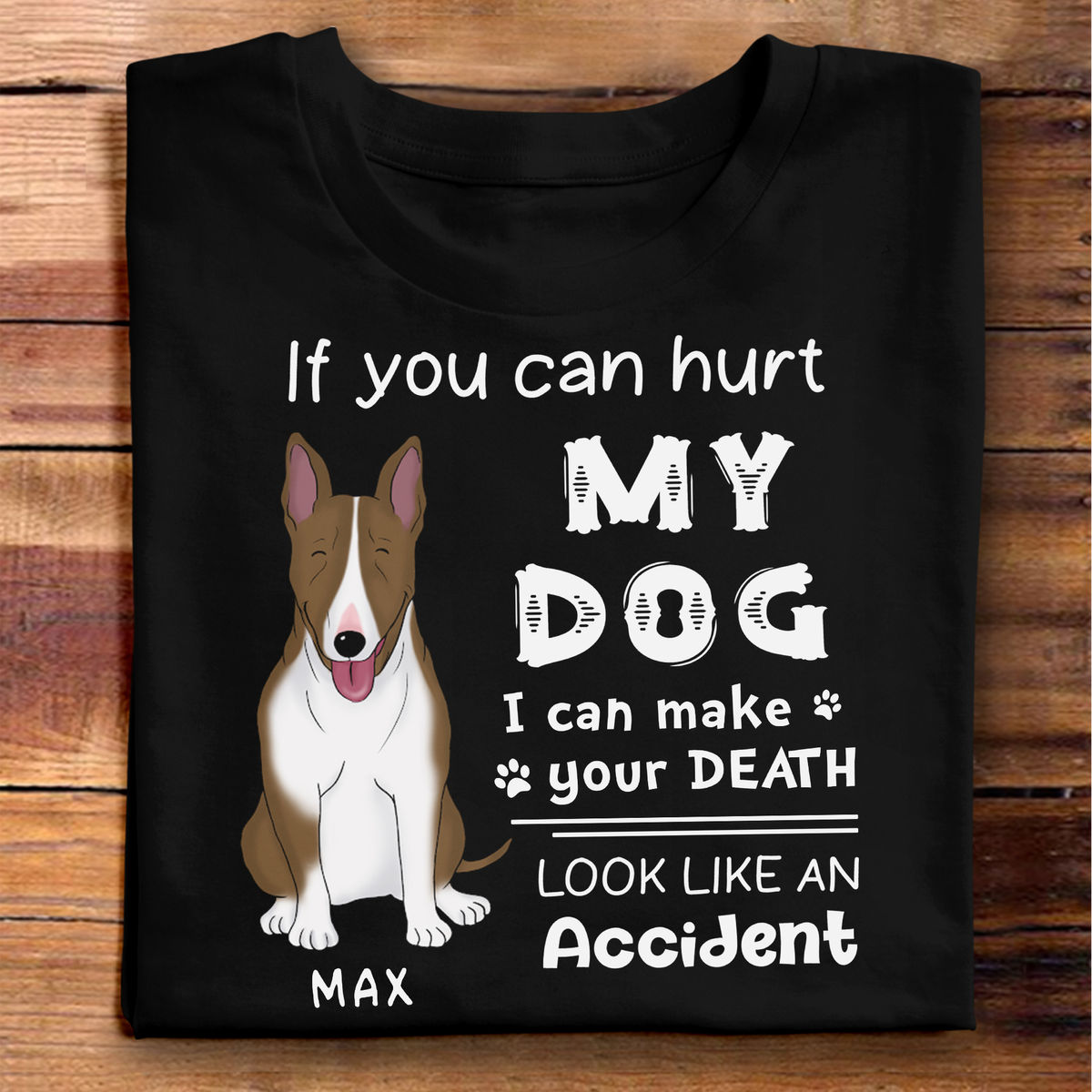 Custom Shirt - Dog Lovers - If you hurt my dog I can make your death look like an accident (Ver 1) - Personalized Shirt_2