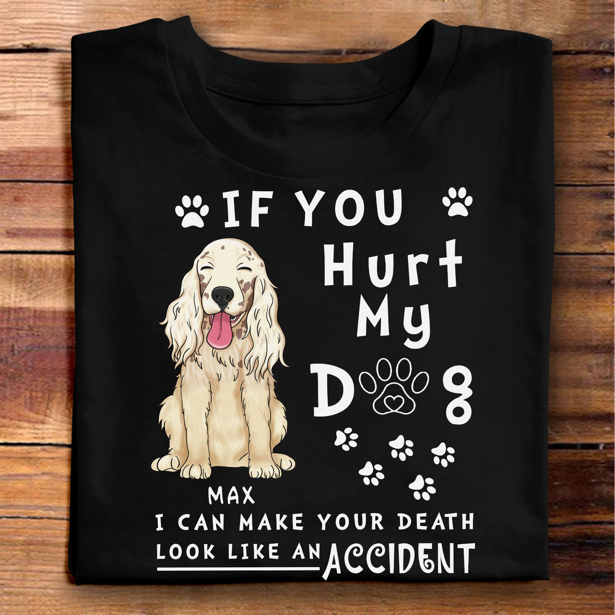 Personalized Shirt - Custom Shirt - Dog Lovers - If you hurt my dog I can make your death look like an accident (Ver 2)_1