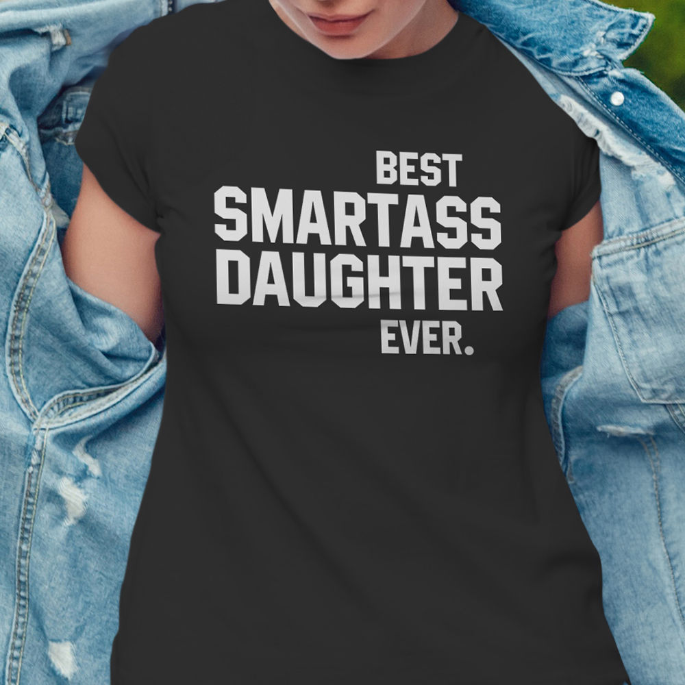 Funny Shirt Best Smartass Daughter Ever Shirt