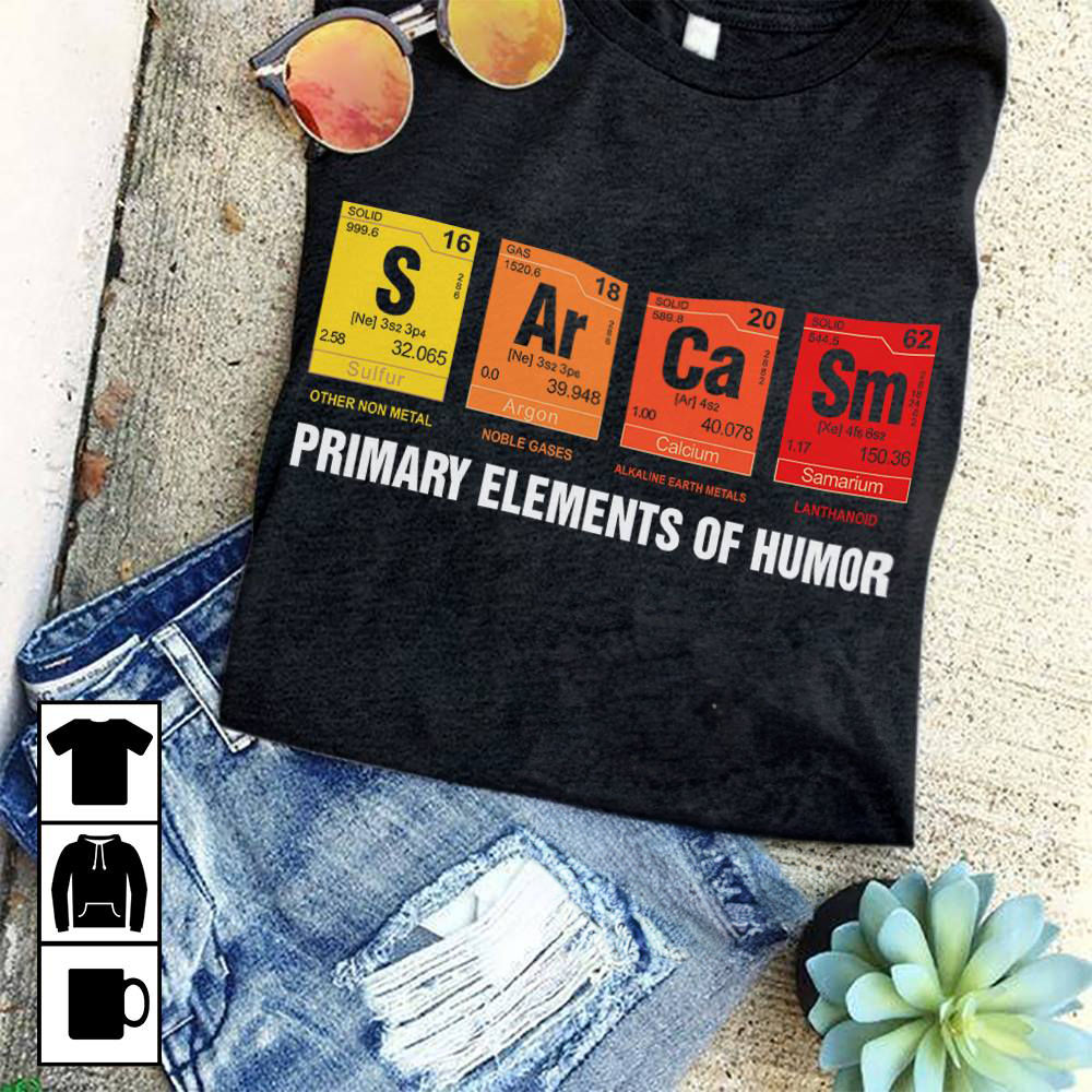 Funny Shirt - SCIENCE - PRIMARY ELEMENTS OF HUMOR - Shirt