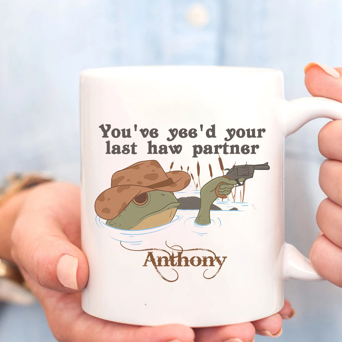 Frog - Funny Frog Mug, You've yee'd your last haw partner Mug, Mug Lovers  Gift