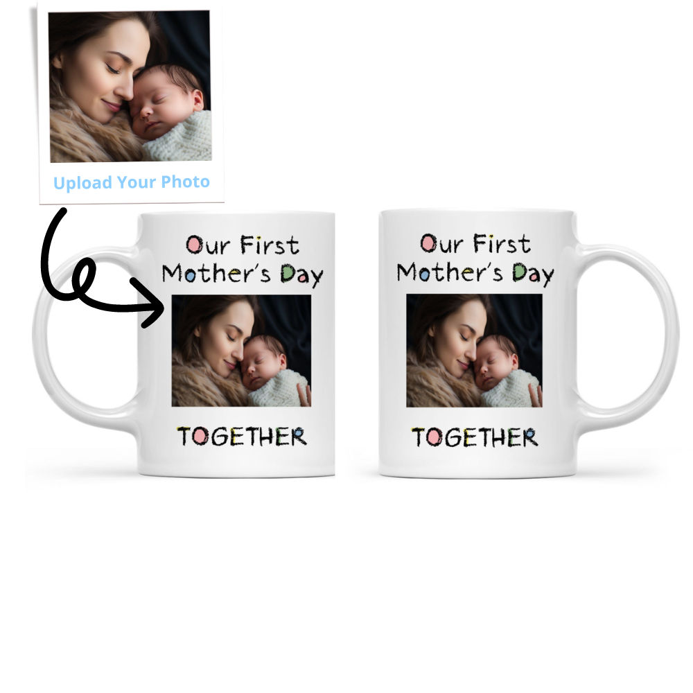 Photo Mug - Photo Mug - Our First Mother's Day Together - Photo Upload