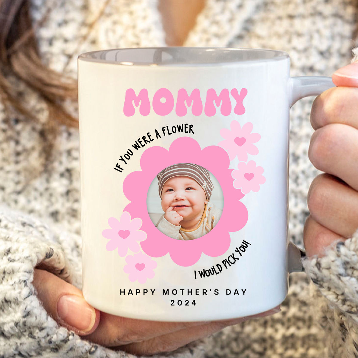 Photo Mug - Mother's Day - Photo Upload Mug - Mommy If You Were A Flower I Would Pick You. Happy Mother's Day 2024_1