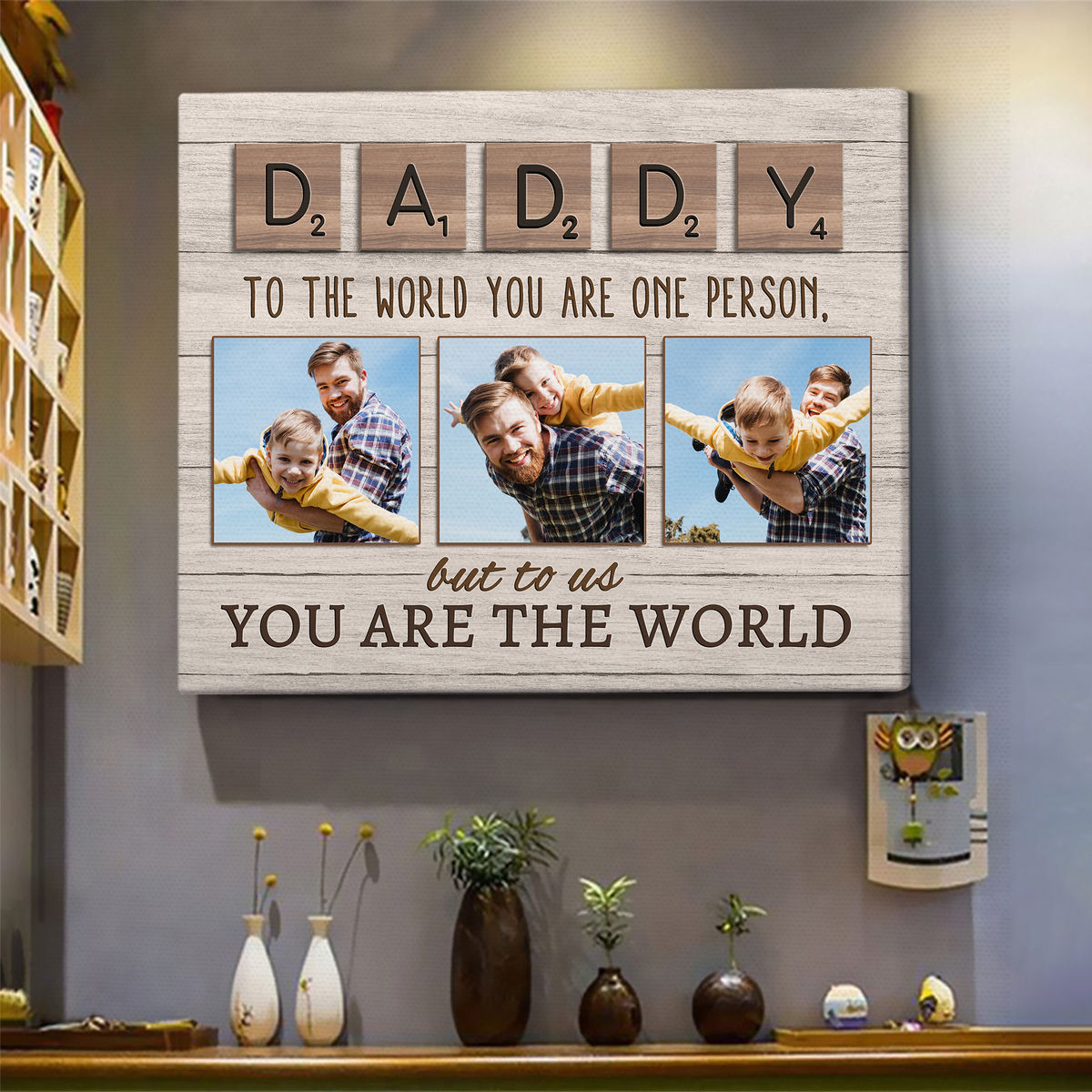 Photo Upload - DADDY/DAD/PAPA To the world you are one person,but to us You are the world - Personalized Photo Wrapped Canvas