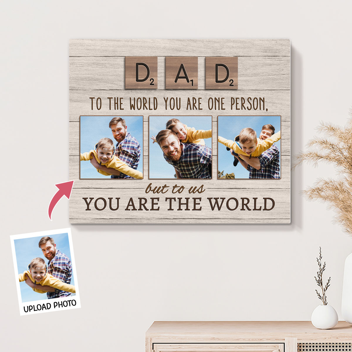 Photo Upload - DADDY/DAD/PAPA To the world you are one person,but to us You are the world - Personalized Photo Wrapped Canvas_1