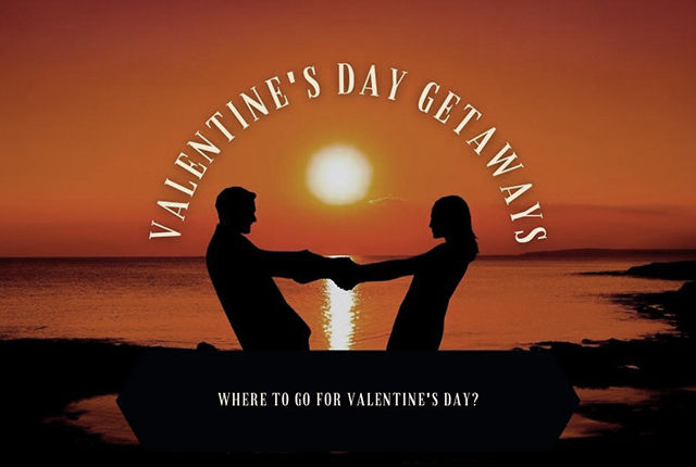 Valentine’s Day Getaways - Where to Go for Valentine’s Day 2022?