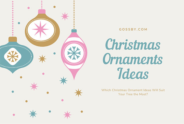 Which Christmas Ornament Ideas Will Suit Your Tree the Most?