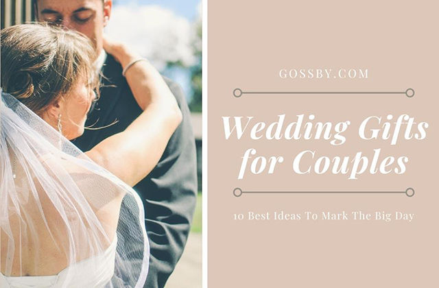 Wedding Gifts for Couples: The 10 Best Ideas to Mark The Big Day