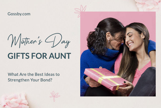 10 Heart-warming Mother’s Day Gifts For Aunt to Strengthen Your Bond
