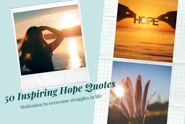 50 Inspiring Hope Quotes that Motivate You to Go Through Struggles in Life