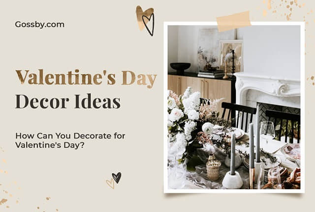 Valentine's Day Decor: How to Bring Romance to Your Living Space?