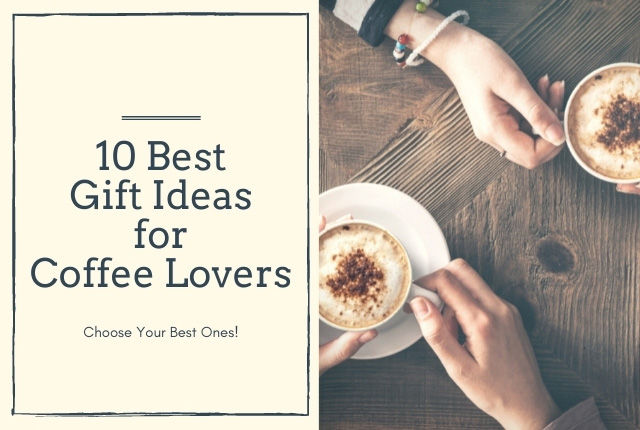 BEST  GIFTS FOR THE COFFEE LOVER