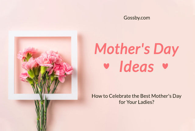 The List of 20 Best Mother’s Day Ideas To Spoil Your Mom