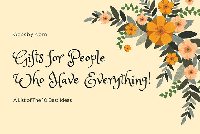 What Are The Best Gifts for People Who Have Everything?