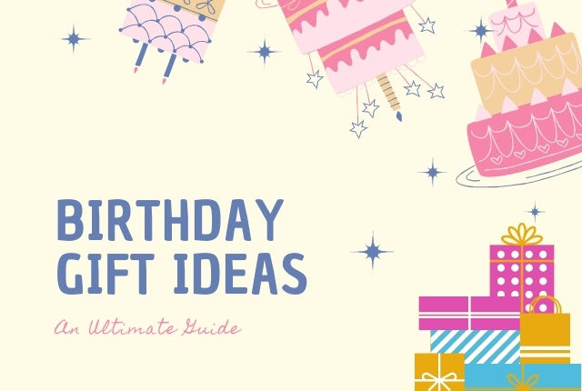 Birthday Gift Ideas Guide - What & When to Give on the Birthday?